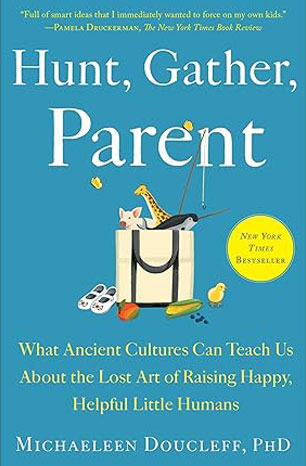 1. Hunt, Gather, Parent by Michaeleen Doucleff